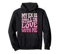 My Ex is Still in Love with Me Sweat à Capuche