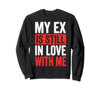 My Ex is Still in Love with Me Sweatshirt