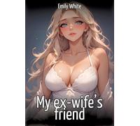 My ex-wife's friend: Collection of Sexy Erotic Stories for Adults Illustrated with Nude Manga and Hentai Images
