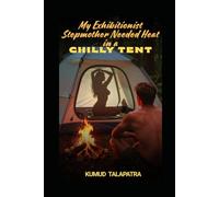 My Exhibitionist Stepmother Needed Heat in a Chilly Tent: A Filthy Tale of Forbidden, Reverse Age Gap, Older Woman/Younger Man, Taboo, Illicit Desire and Unprotected Rough Play