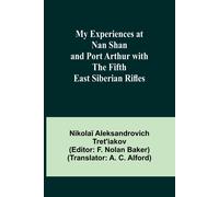 My Experiences At Nan Shan And Port Arthur With The Fifth East Siberian Rifles