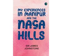 My Experiences in Manipur and the Naga Hills