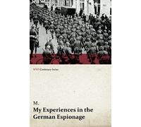 My Experiences In The German Espionage (Wwi Centenary Series)