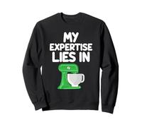 My Expertise Lies in Stand Mixers Kitchen Appliance Cuisson Sweatshirt