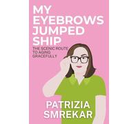 My Eyebrows Jumped Ship: The Scenic Route to Aging Gracefully