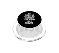 My eyebrowws are Asking Questions Sarcastic Witty Observer PopSockets PopGrip pour MagSafe