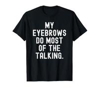 My eyebrowws do Most of The Talking Witty Relatable Statement T-Shirt Graphique avec Valeur