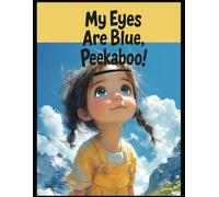 My Eyes Are Blue, Peekaboo!: Perfect for Storytime and Learning-To-Read (Ages 3 to 5) With Playful and Expressive Illustrations and Bonus Coloring Pages