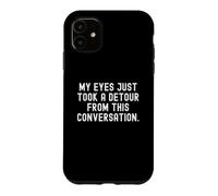 My Eyes Just Take a deour from This Conversation Witty Coque pour iPhone 11