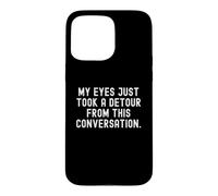 My Eyes Just Take a deour from This Conversation Witty Coque pour iPhone 15 Pro Max