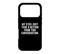 My Eyes Just Take a deour from This Conversation Witty Coque pour iPhone 17 Pro