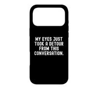 My Eyes Just Take a deour from This Conversation Witty Coque pour iPhone 17 Pro Max