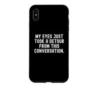 My Eyes Just Take a deour from This Conversation Witty Coque pour iPhone XS Max