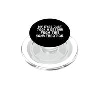 My Eyes Just Take a deour from This Conversation Witty PopSockets PopGrip pour MagSafe