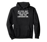 My Eyes Just Take a deour from This Conversation Witty Sweat à Capuche