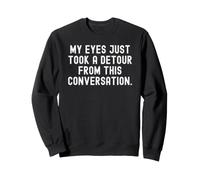 My Eyes Just Take a deour from This Conversation Witty Sweatshirt