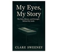 My Eyes, My Story: The Pain, Silence, and Strength Behind My Smile