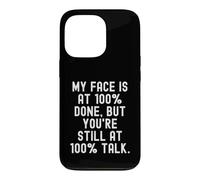 My Face is at 100 Done But You re Still at 100 Talk Witty Coque pour iPhone 13 Pro