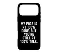 My Face is at 100 Done But You re Still at 100 Talk Witty Coque pour iPhone 17 Pro Max