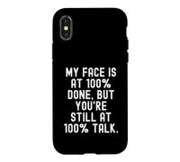 My Face is at 100 Done But You re Still at 100 Talk Witty Coque pour iPhone X/XS