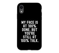 My Face is at 100 Done But You re Still at 100 Talk Witty Coque pour iPhone XR