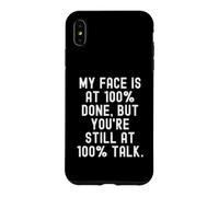 My Face is at 100 Done But You re Still at 100 Talk Witty Coque pour iPhone XS Max
