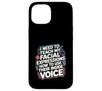 My Facial Expressions Need an Inside Voice |- Coque pour iPhone 15