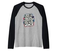 My Facial Expressions Need an Inside Voice |- Manche Raglan