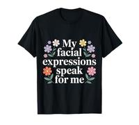 My Facial Expressions Speak for Me Visage expressif T-Shirt
