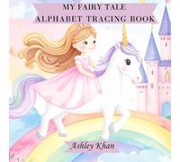 My Fairy Tale Alphabet Tracing Book: A Fairy-Tale with Princesses, Unicorns and more ABC Tracing Workbook for Kids Ages 3-6