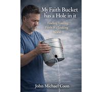 my Faith Bucket has a Hole in it: Finding Lasting Faith in a Leaking World