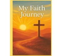 My Faith Journey: Daily Reflections to Strengthen Faith and Embrace God’s Plan