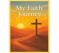 My Faith Journey: Daily Reflections to Strengthen Faith and Embrace God’s Plan