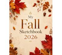 My Fall Sketchbook 2026: For Drawing, Doodling, Sketching, Creative Expression, Illustration, and Everyday Creativity