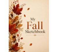 My Fall Sketchbook: For Drawing, Doodling, Sketching, Creative Expression, Illustration, and Everyday Creativity