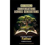 My Family: Conversations Across Generations: 50 Questions to Ask Your Father: A Lifetime of Answers