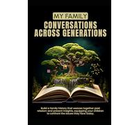 My Family: Conversations Across Generations: Build a family history that weaves together past wisdom and present insights, equipping your children to confront the issues they face today.