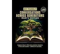 My Family: Conversations Across Generations: Mum's Edition - 160 Guided Questions to Capture Her Life, Memories and Wisdom