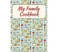 My Family Cookbook: A Blank Recipe Journal and Organizer to Record and Cherish All Your Favorite Family Dishes