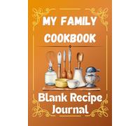 My Family Cookbook:: Blank Recipe Journal to Write, Save & Share Family Recipes