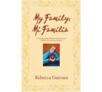 My Family, Mi Familia - A Young Anglo Woman's Journey Into a Mexican American Family Guevara, Rebecca (Auteur)