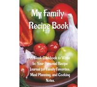 My Family Recipe Book: A Blank Cookbook to Write In: Your Personal Recipe Journal for Family Favorites, Meal Planning, and Cooking Notes.