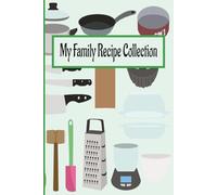 My Family Recipe Collection: A Useful Place to Save, Share Family and Personal Favorites or even just to keep Customized Recipes for Allergies, Intolerances and Special Diets