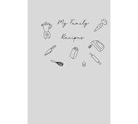 My Family Recipes - Blank Cookbook: A Beautifully Designed Blank Cookbook to Record & Preserve Your Family’s Favorite Recipes