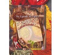 My Family Recipes: Gathered with Love: Full Page Vibrant Personal Recipe Organizer | Recipe Journal Holds over 130+ Recipes | Perfect Blank Recipe book with Daily Affirmations.