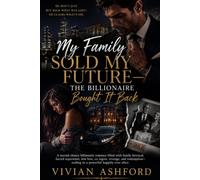 My Family Sold My Future-The Billionaire Bought It Back: A second chance billionaire romance filled with family betrayal, forced separation, lost ... in a powerful happily ever after.
