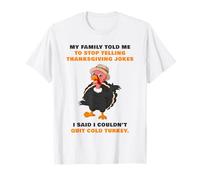 My Family Told Me to Stop Telling Thanksgiving Jokes - Dad T-Shirt