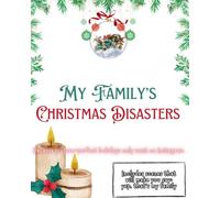My Family's Christmas Disasters: Because picture-perfect holidays only exist on Instagram