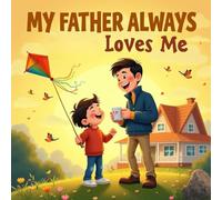My Father always Loves Me books for kids : A Heartwarming Children's Story of Love, Adventures, and Special Memories
