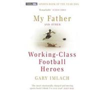 My Father And Other Working Class Football Heroes by Gary Imlach Paperback Book Imlach, Gary (Auteur)